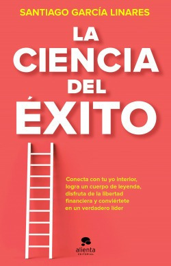 La Ciencia Del Éxito Garcia Linares, Santiago Alienta
