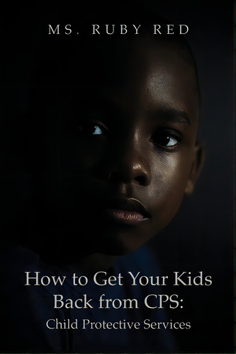 How To Get Your Kids Back From Cps: Child Protective Services, De Red, Ruby. Editorial Dorrance Pub Co Inc, Tapa Blanda En Inglés
