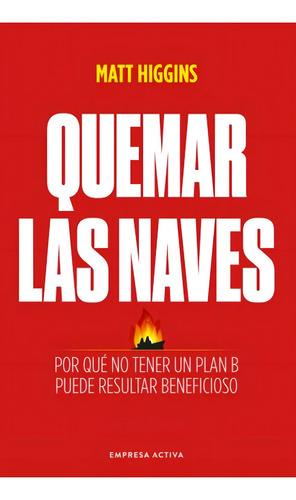 Quemar Las Naves, De Higgins, Matt., Vol. 1. Editorial Empresa Activa, Tapa Blanda En Spa, 2024