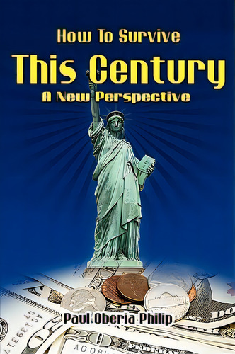 How To Survive This Century- A New Perspective, De Philip, Paul O.. Editorial Al Lavallis Enterprises Llc, Tapa Blanda En Inglés