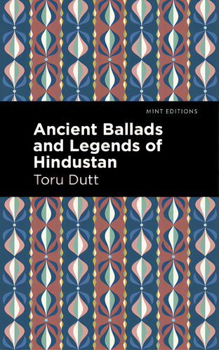 Ancient Ballads And Legends Of Hindustan, De Dutt, Toru., Vol. 1. Editorial Mint Ed, Tapa Dura En Inglés