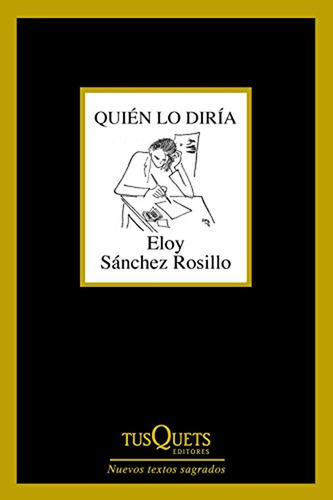 Quién lo diría (Marginales), de Sánchez Rosillo, Eloy. Editorial Tusquets Editores S.A., tapa pasta blanda, edición 1 en español, 2015