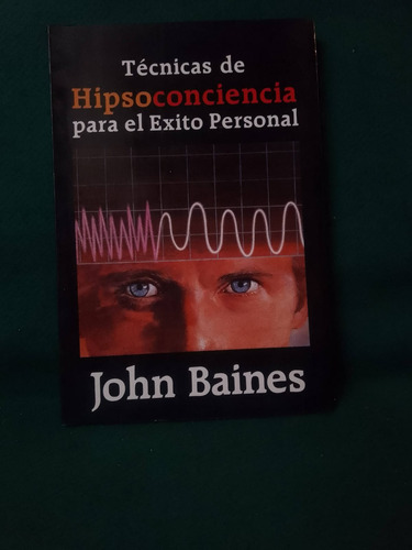  Técnicas De Hipsoconciencia Para El Éxito - John Baines