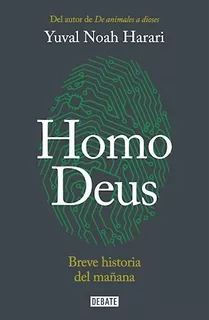 Homo Deus: Breve Historia Del Mañana - Yuval Noah Harari