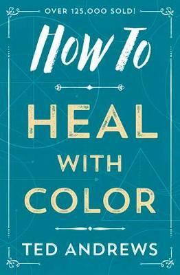 Libro How To Heal With Color - Ted Andrews