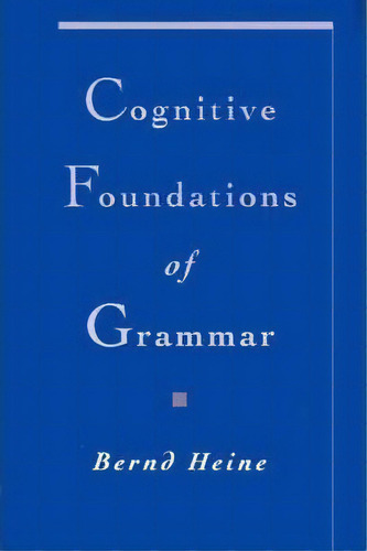 Cognitive Foundations Of Grammar, De Bernd Heine. Editorial Oxford University Press Inc, Tapa Blanda En Inglés