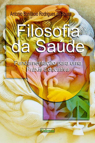 Filosofia Da Saúde: Fundamentação Para Uma Práxis Educat