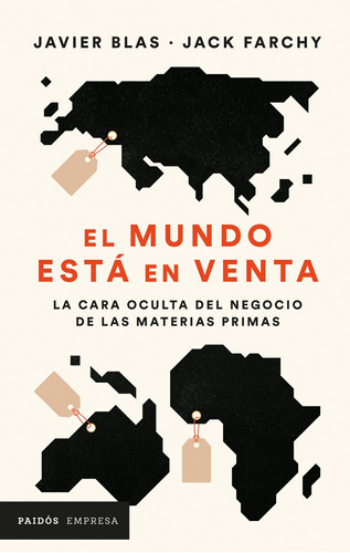 El Mundo Está En Venta: La Cara Oculta Del Negocio De Las Materias Primas, De Javier Blas | Jack Farchy. Editorial Grupo Planeta, Tapa Blanda, Edición 2022 En Español