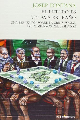 El Futuro Es Un País Extraño, De Fontana, Josep. Serie N/a, Vol. Volumen Unico. Editorial Pasado Y Presente, Tapa Blanda, Edición 1 En Español, 2013