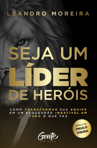 Seja um líder de heróis: COMO TRANSFORMAR SUA EQUIPE EM UM ESQUADRÃO IMBATÍVEL EM TUDO O QUE FAZ, de Moreira, Leandro. Editora Gente Livraria e Editora Ltda., capa mole em português, 2019