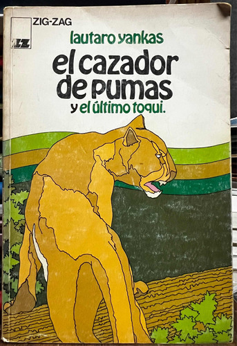 El Cazador De Pumas Y El Ultimo Toqui - Lautaro Yankas