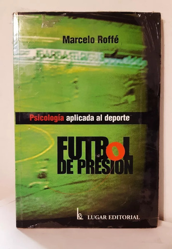 Fútbol De Presión, Marcelo Roffé, Ed. Lugar  