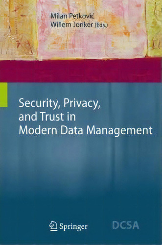 Security, Privacy, And Trust In Modern Data Management, De Milan Petkovic. Editorial Springer-verlag Berlin And Heidelberg Gmbh & Co. Kg, Tapa Dura En Inglés