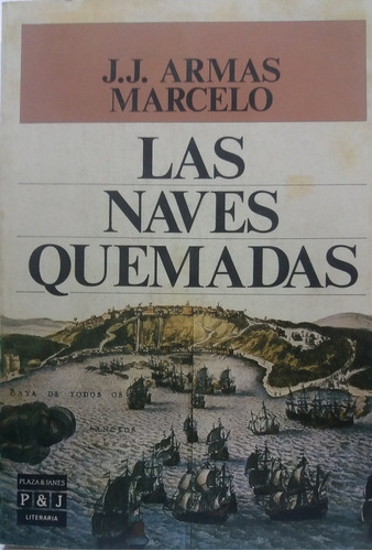 Las Naves Quemadas: Ejemplar Deteriorado, De Armas Marcelo, Jj. Serie N/a, Vol. Volumen Unico. Editorial Plaza Y Janes, Tapa Blanda, Edición 3 En Español, 1987