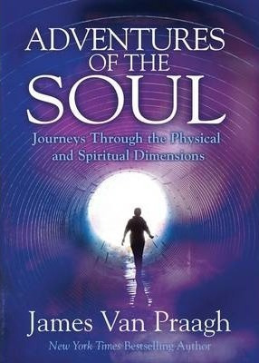 Adventures Of The Soul : Journeys Through The Physical And S