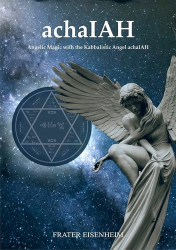 Achaiah: Angelic Magic With The Kabbalistic Angel Achaiah, De Frater Eisenheim. Série Não Aplicável, Vol. 1. Editora Clube De Autores, Capa Mole, Edição 1 Em Inglês, 2021