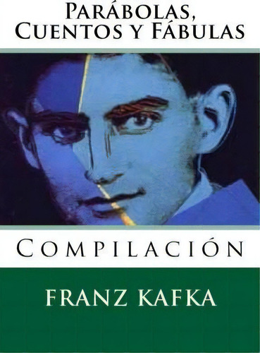 Parabolas, Cuentos Y Fabulas, De Franz Kafka. Editorial Createspace Independent Publishing Platform, Tapa Blanda En Español