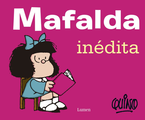 Mafalda inédita ( Mafalda ), de Quino. Serie Mafalda Editorial Lumen, tapa blanda en español, 2015