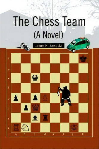 The Chess Team (a Novel): A Vel, De James H Sawaski., Vol. 1. Editorial Iuniverse, Tapa Blanda En Inglés