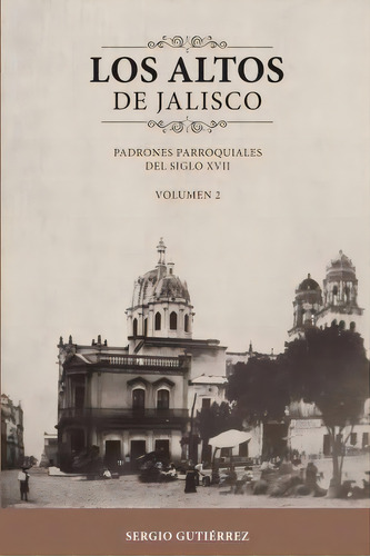 Los Altos De Jalisco, De Sergio Gutierrez. Editorial Createspace Independent Publishing Platform, Tapa Blanda En Español