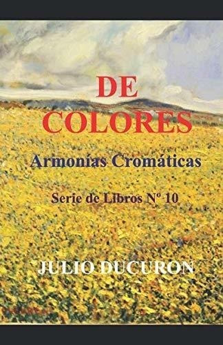 De Colores: Armonías Cromáticas. Serie De Libros Nº 10