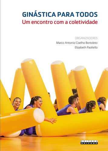 Ginástica Para Todos - Um Encontro Com A Coletividade: Um Encontro Com A Coletividade, De Marco A. C. Bortoleto., Vol. 1. Editorial Unicamp, Capa Mole Em Português