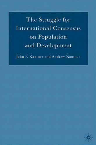 The Struggle For International Consensus On Population And Development, De J. Kantner. Editorial Palgrave Usa, Tapa Dura En Inglés