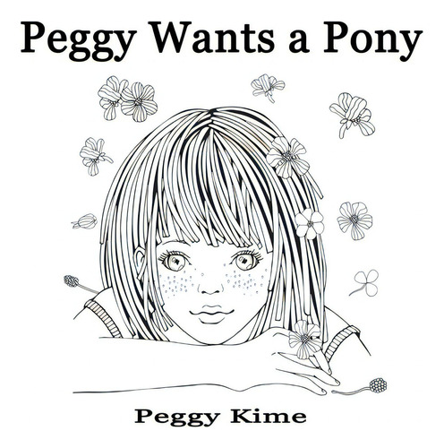 Peggy Wants A Pony, De Kime, Peggy., Vol. 1. Editorial Lightning Source Inc, Tapa Blanda En Inglés