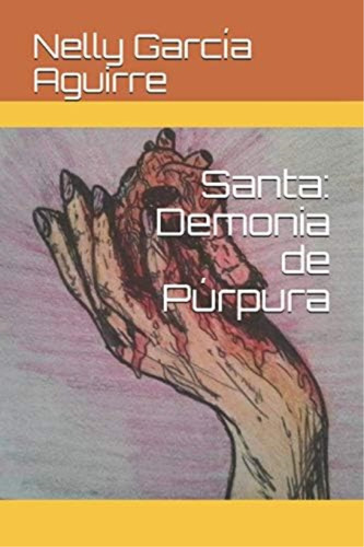 Santa: Demonia De Púrpura (spanish Edition), De García Aguirre Único, Aut Nelly Anabel. Editorial Independently Published, Tapa Blanda En Español