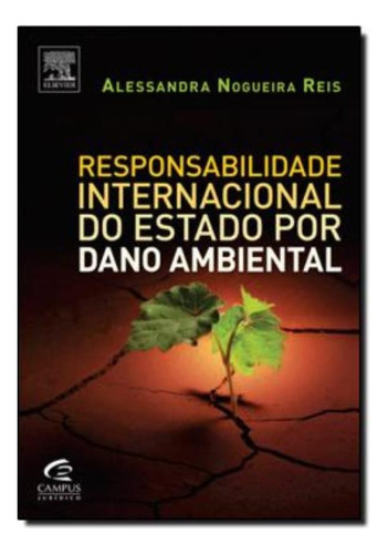 Responsabilidade Internacional Do Estado Por Dano Ambiental, De Reis, Alessandra. Editora Campus Tecnico (elsevier) Em Português