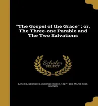 Comprar Libro  The Gospel Of The Grace ; Or, The Three-one Parabl...
