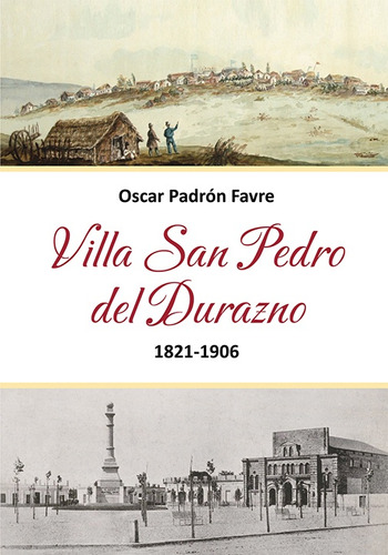 Villa San Pedro Del Durazno 1821-1906 - Oscar Padrón Favre