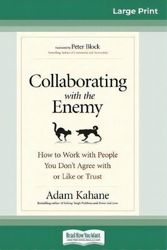 Collaborating With The Enemy : How To Work With People You Don't Agree With Or Like Or Trust (16p..., De Adam Kahane., Vol. 1. Editorial Readhowyouwant, Tapa Blanda En Inglés