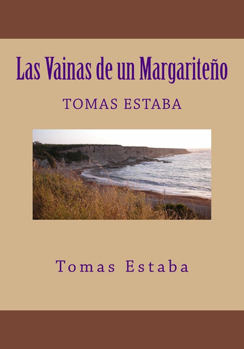 Libro: Las Vainas De Un Margariteño (spanish Edition)