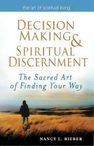 Decision Making & Spiritual Discernemnt : The Sacred Art Of Finding Your Way, De Nancy L. Bieber. Editorial Jewish Lights Publishing, Tapa Blanda En Inglés, 2010