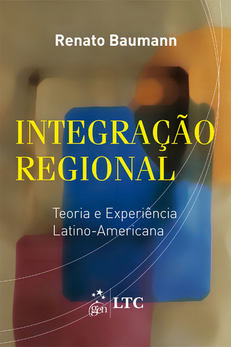 Integração regional - Teoria e experiência latino-americana, de Baumann. Editorial LTC - Livros Técnicos e Científicos Editora Ltda., capa mole em português, 2013
