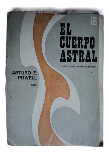 El Cuerpo Astral Y Otros Fenómenos Celestes Arthur E. Powell