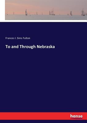 Libro To And Through Nebraska - Frances I Sims Fulton