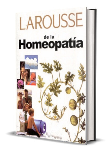 Larousse De La Homeopatia, De A.a.v.v.., Vol. 1. Editorial Larousse, Tapa Dura, Edición 1ed. En Español