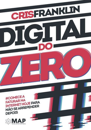 Digital Do Zero: Comece A Faturar Na Internet Hoje Para Não Se Arrepender Depois, De Franklin, Cris. Editora Map - Mentes De Alta Performance, Capa Mole Em Português