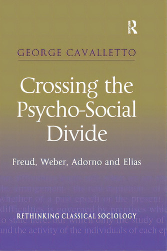 Crossing The Psycho-social Divide: Freud, Weber, Adorno And Elias, De Cavalletto, George. Editorial Routledge, Tapa Blanda En Inglés