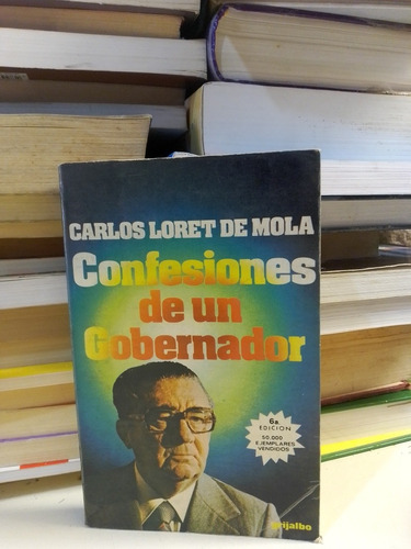 Confesiones De Un Gobernador - Carlos Loret De Mola