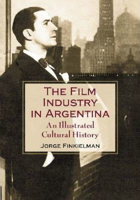 The Film Industry In Argentina - Jorge Finkielman