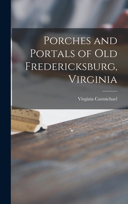 Libro Porches And Portals Of Old Fredericksburg, Virginia...