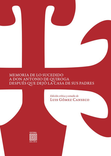 Memoria De Lo Sucedido A Don Antonio De Quiroga Despuãâ©s Que Dejãâ³ La Casa De Sus Padres, De De Quiroga, Antonio. Editorial Delirio, Tapa Blanda En Español