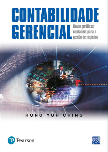 Contabilidade Gerencial: Novas Práticas Contábeis para a Gestão de Negócios, de Ching, Hong Yuh. Editora Pearson Education do Brasil S.A., capa mole em português, 2005