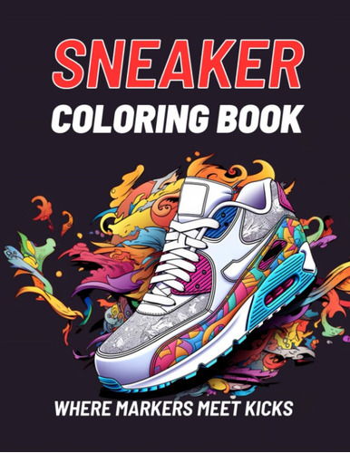 Libro: Sneaker Coloring Book: Where Markers Meet Kicks. Gift