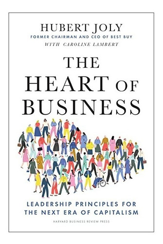 The Heart Of Business : Leadership Principles For The Next Era Of Capitalism, De Hubert Joly. Editorial Harvard Business Review Press, Tapa Dura En Inglés