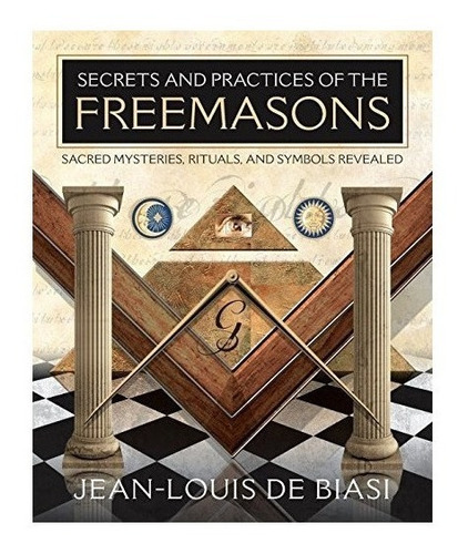 Secrets & Practices Of The Freemasons - Jean-louis De Bia...