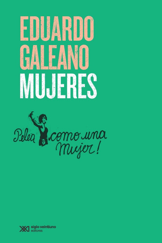 Mujeres, de Eduardo Galeano. Editorial Siglo XXI en español, 2019